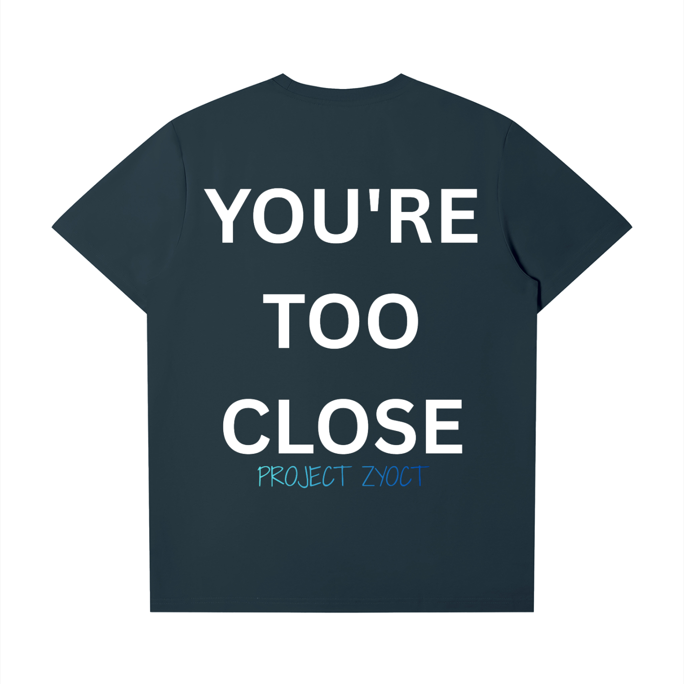 "You're Too Close" T-Shirt