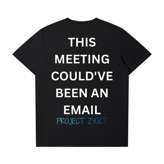 "This Meeting Could've Been An Email" T-Shirt