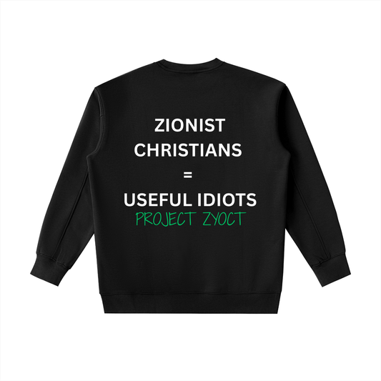 "Zionist Christians = Useful Idiots" Heavyweight Sweatshirt