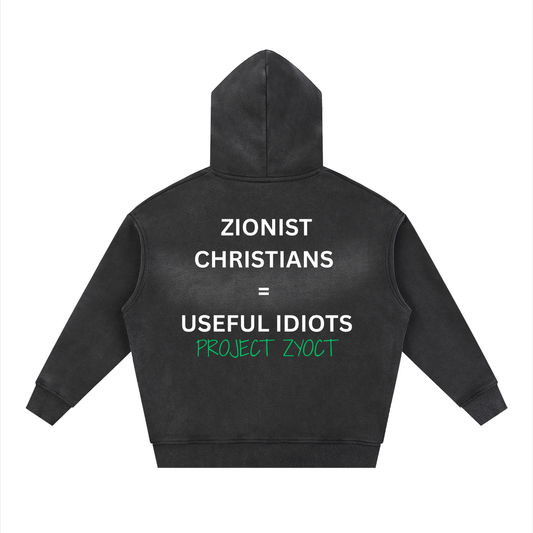 "Zionist Christians = Useful Idiots" faded Zipper Hoodie