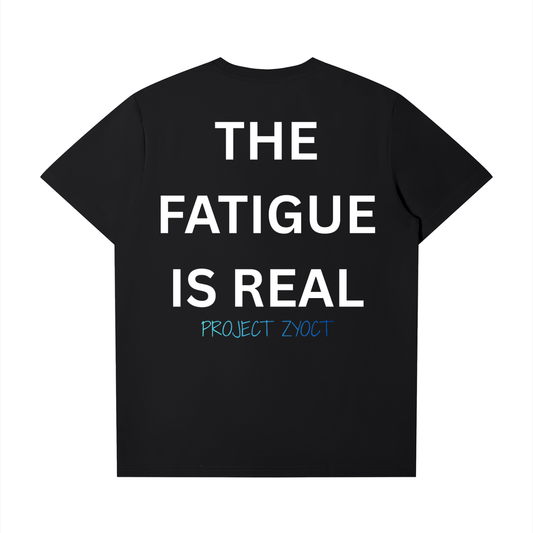 "The Fatigue Is Real" T-Shirt