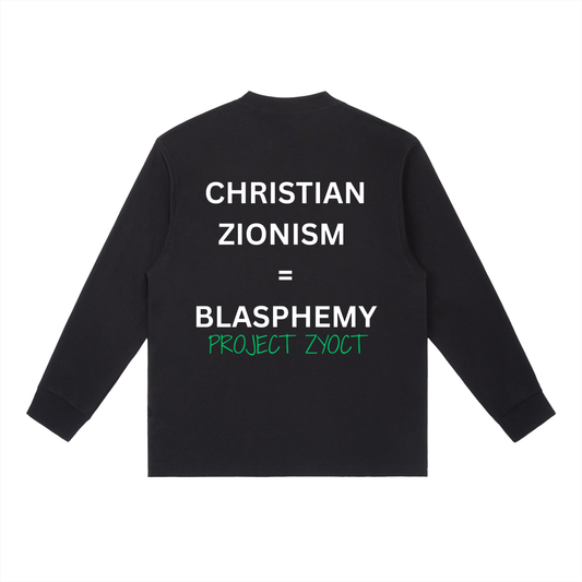 "Christian Zionism = Blasphemy" Long Sleeve