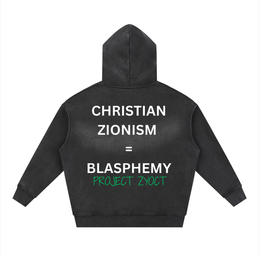 "Christian Zionism = Blasphemy" faded Zipper Hoodie