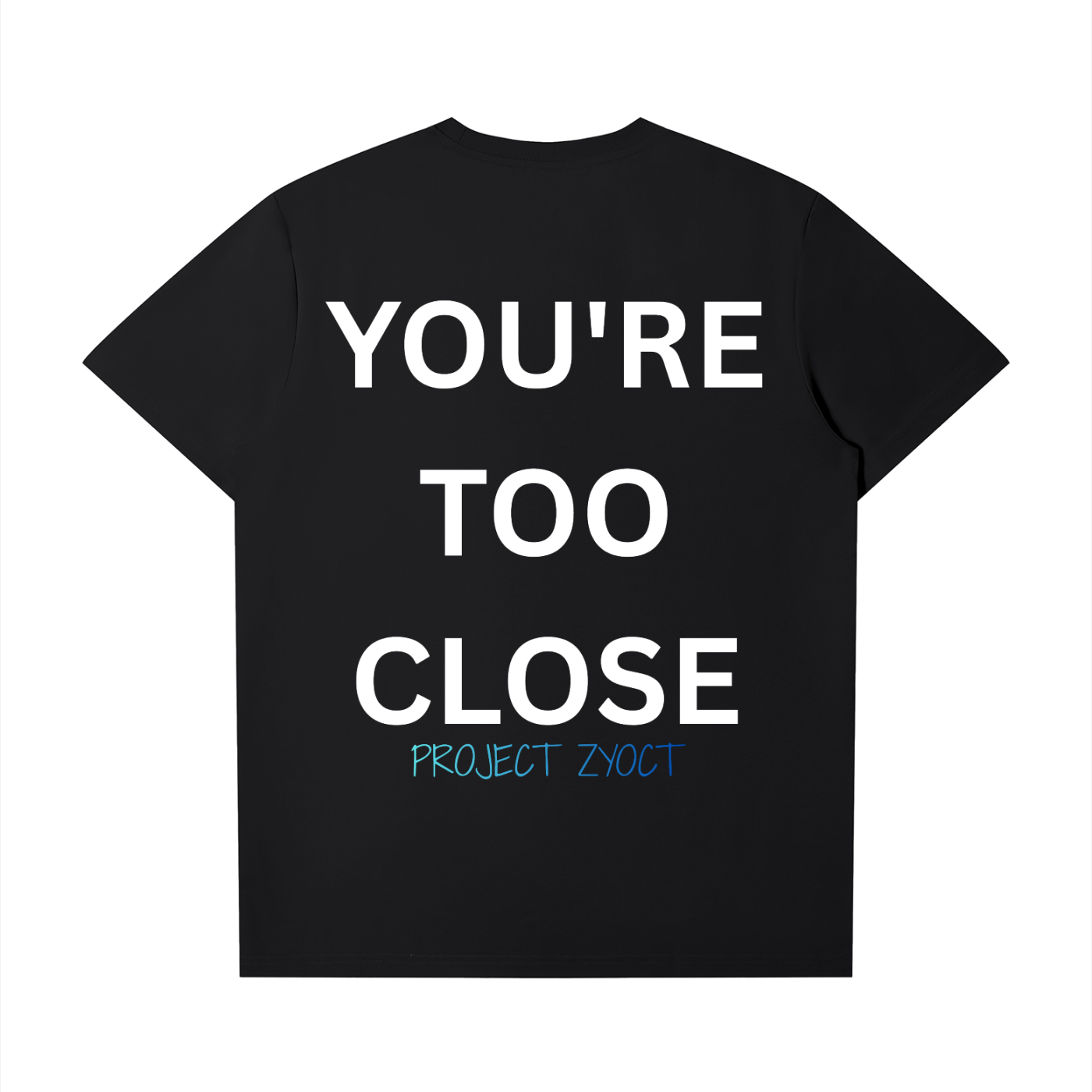 "You're Too Close" T-Shirt