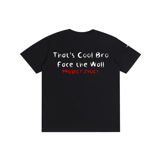 "That's Cool Bro, Face the Wall" Cotton T-Shirt