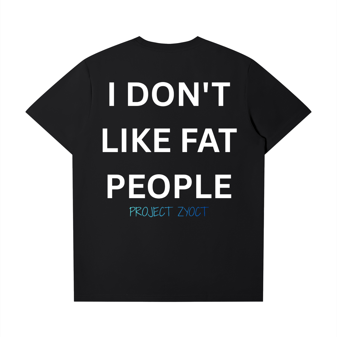 "I Don't Like Fat People" T-Shirt