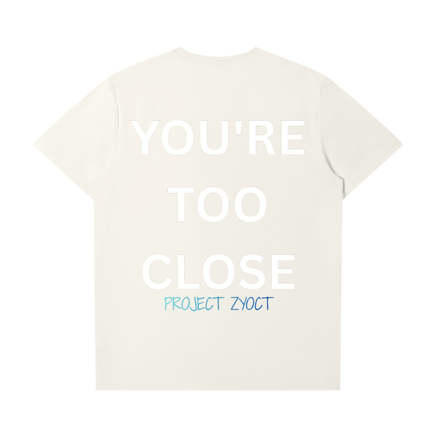 "You're Too Close" T-Shirt