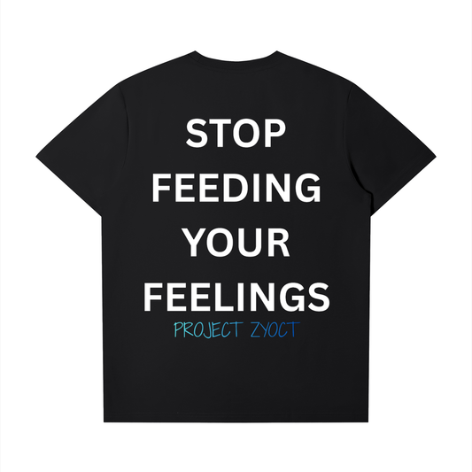 "Stop Feeding Your Feelings" T-Shirt