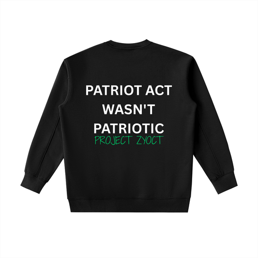 "Patriot Act Wasn't Patriotic" Heavyweight Sweatshirt