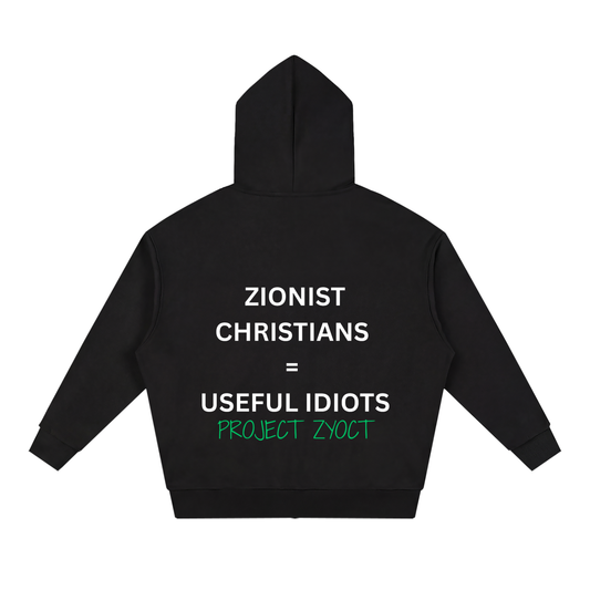 "Zionist Christians = Useful Idiots" Full Zip Hoodie