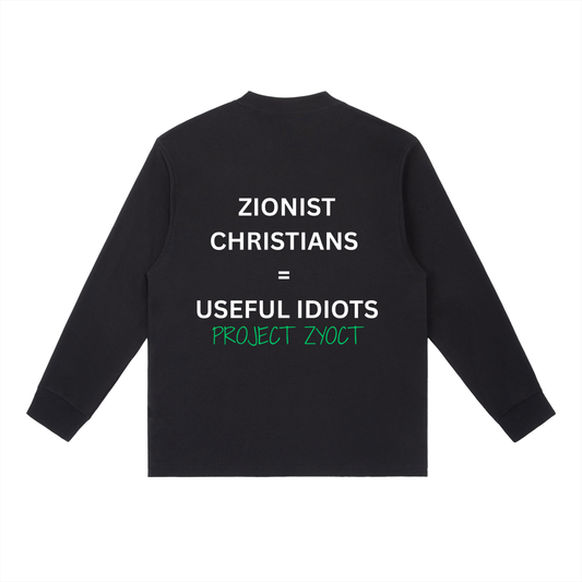 "Zionist Christians = Useful Idiots" Long Sleeve