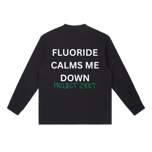 "Fluoride Calms Me Down" Long Sleeve